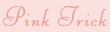 pink trick